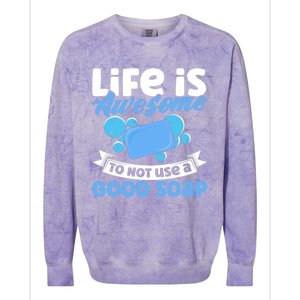 Soap Making Lovers Life Is Awesome Good Soap Maker Cool Gift Colorblast Crewneck Sweatshirt