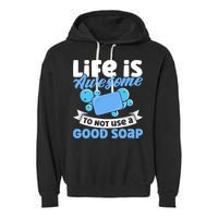 Soap Making Lovers Life Is Awesome Good Soap Maker Cool Gift Garment-Dyed Fleece Hoodie