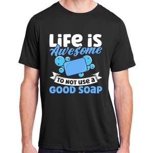 Soap Making Lovers Life Is Awesome Good Soap Maker Cool Gift Adult ChromaSoft Performance T-Shirt