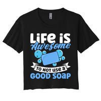 Soap Making Lovers Life Is Awesome Good Soap Maker Cool Gift Crop Top
