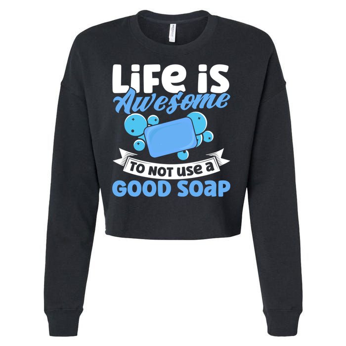 Soap Making Lovers Life Is Awesome Good Soap Maker Cool Gift Cropped Pullover Crew