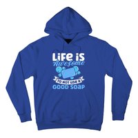 Soap Making Lovers Life Is Awesome Good Soap Maker Cool Gift Hoodie