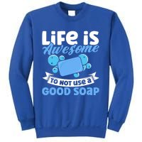 Soap Making Lovers Life Is Awesome Good Soap Maker Cool Gift Sweatshirt