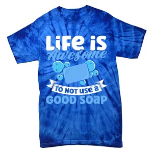 Soap Making Lovers Life Is Awesome Good Soap Maker Cool Gift Tie-Dye T-Shirt