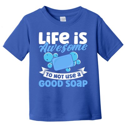 Soap Making Lovers Life Is Awesome Good Soap Maker Cool Gift Toddler T-Shirt