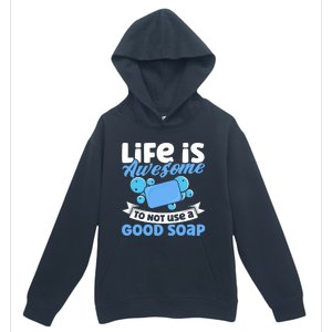 Soap Making Lovers Life Is Awesome Good Soap Maker Cool Gift Urban Pullover Hoodie