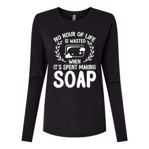 Soap Making Lovers No Hour Of Life Is Wasted Soap Maker Gift Womens Cotton Relaxed Long Sleeve T-Shirt