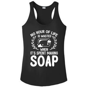 Soap Making Lovers No Hour Of Life Is Wasted Soap Maker Gift Ladies PosiCharge Competitor Racerback Tank