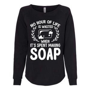 Soap Making Lovers No Hour Of Life Is Wasted Soap Maker Gift Womens California Wash Sweatshirt