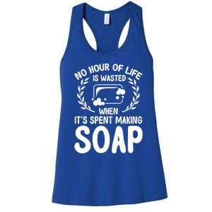 Soap Making Lovers No Hour Of Life Is Wasted Soap Maker Gift Women's Racerback Tank