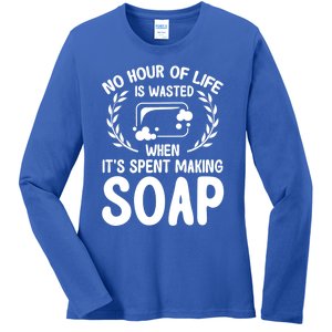 Soap Making Lovers No Hour Of Life Is Wasted Soap Maker Gift Ladies Long Sleeve Shirt