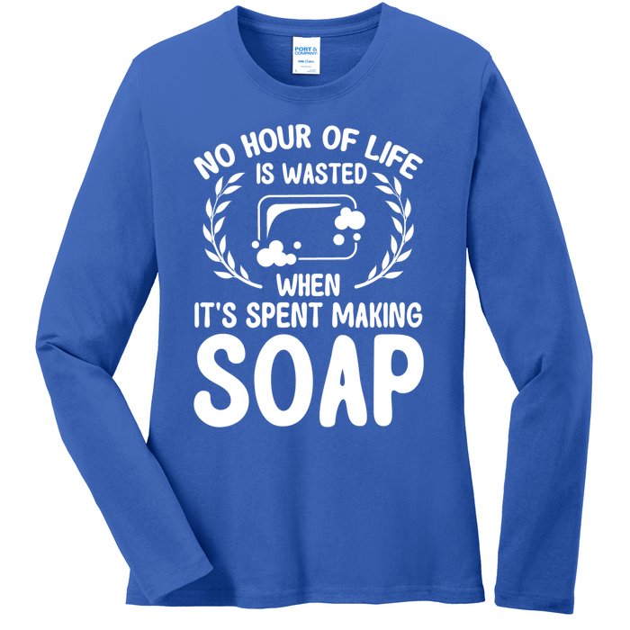 Soap Making Lovers No Hour Of Life Is Wasted Soap Maker Gift Ladies Long Sleeve Shirt