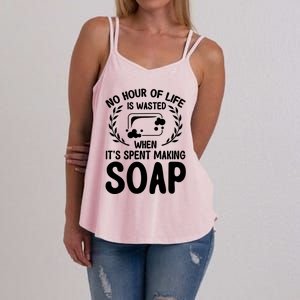 Soap Making Lovers No Hour Of Life Is Wasted Soap Maker Gift Women's Strappy Tank