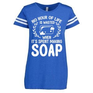 Soap Making Lovers No Hour Of Life Is Wasted Soap Maker Gift Enza Ladies Jersey Football T-Shirt