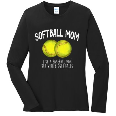 Softball Mom Like A Baseball Mom With Bigger Balls Funny Ladies Long Sleeve Shirt