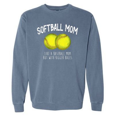 Softball Mom Like A Baseball Mom With Bigger Balls Funny Garment-Dyed Sweatshirt