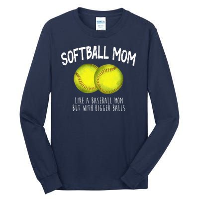 Softball Mom Like A Baseball Mom With Bigger Balls Funny Tall Long Sleeve T-Shirt