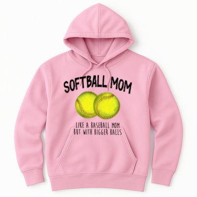 Softball Mom Like A Baseball Mom With Bigger Balls Funny Hoodie