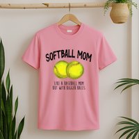Softball Mom Like A Baseball Mom With Bigger Balls Funny T-Shirt