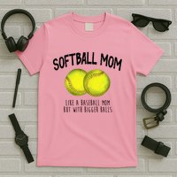 Softball Mom Like A Baseball Mom With Bigger Balls Funny T-Shirt