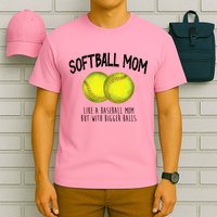 Softball Mom Like A Baseball Mom With Bigger Balls Funny T-Shirt