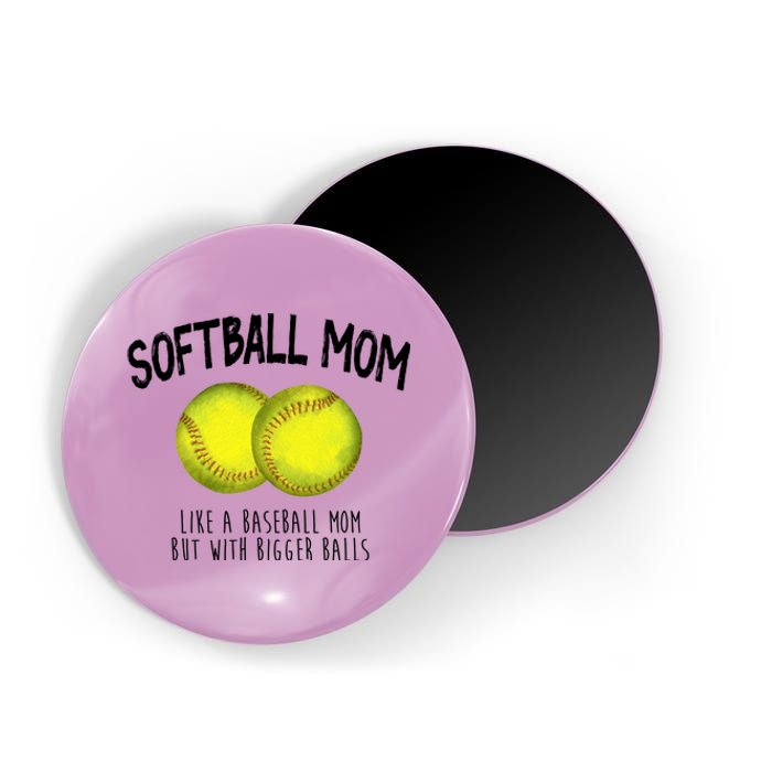 Softball Mom Like A Baseball Mom With Bigger Balls Funny Magnet