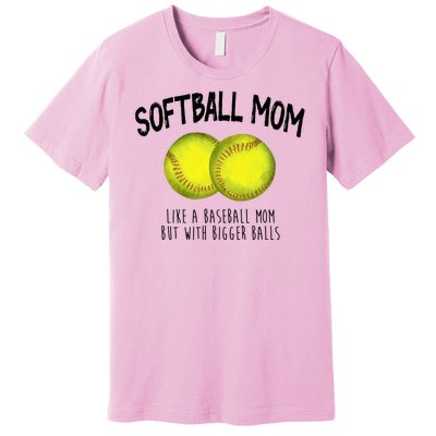 Softball Mom Like A Baseball Mom With Bigger Balls Funny Premium T-Shirt