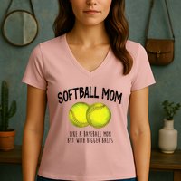 Softball Mom Like A Baseball Mom With Bigger Balls Funny Women's V-Neck T-Shirt
