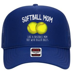 Softball Mom Like A Baseball Mom With Bigger Balls Funny High Crown Mesh Back Trucker Hat