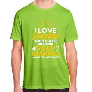 Soap Making Lovers Sunshine Good Coffee Soap Maker Gift Adult ChromaSoft Performance T-Shirt