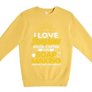 Soap Making Lovers Sunshine Good Coffee Soap Maker Gift Premium Crewneck Sweatshirt