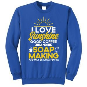 Soap Making Lovers Sunshine Good Coffee Soap Maker Gift Sweatshirt