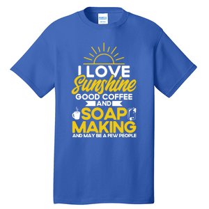 Soap Making Lovers Sunshine Good Coffee Soap Maker Gift Tall T-Shirt