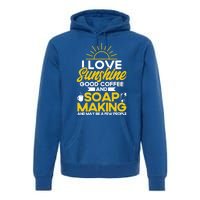 Soap Making Lovers Sunshine Good Coffee Soap Maker Gift Premium Hoodie