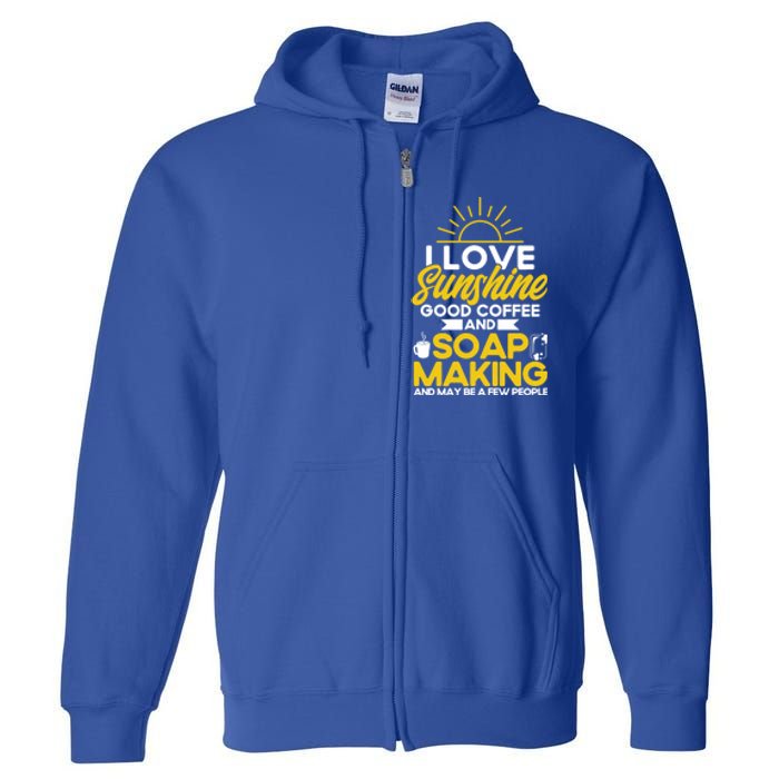 Soap Making Lovers Sunshine Good Coffee Soap Maker Gift Full Zip Hoodie