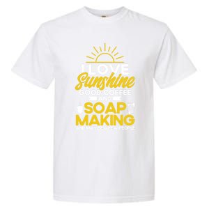 Soap Making Lovers Sunshine Good Coffee Soap Maker Gift Garment-Dyed Heavyweight T-Shirt