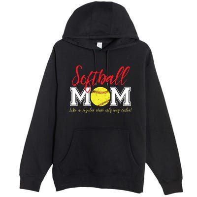 Softball Mom Like A Regular Mom Only Cooler Design Cool Gift Premium Pullover Hoodie