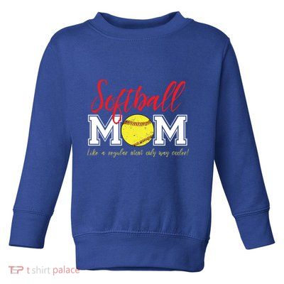 Softball Mom Like A Regular Mom Only Cooler Design Cool Gift Toddler Sweatshirt