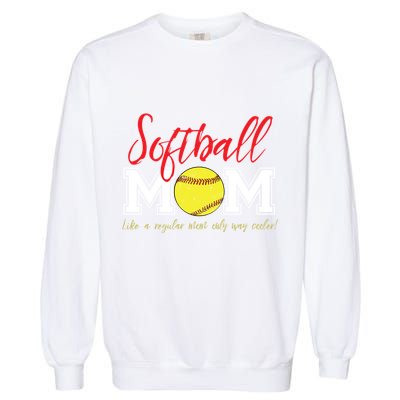 Softball Mom Like A Regular Mom Only Cooler Design Cool Gift Garment-Dyed Sweatshirt