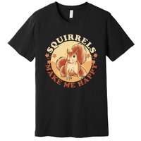 Squirrels Make Me Happy | Squirrel Lover Gift Premium T-Shirt