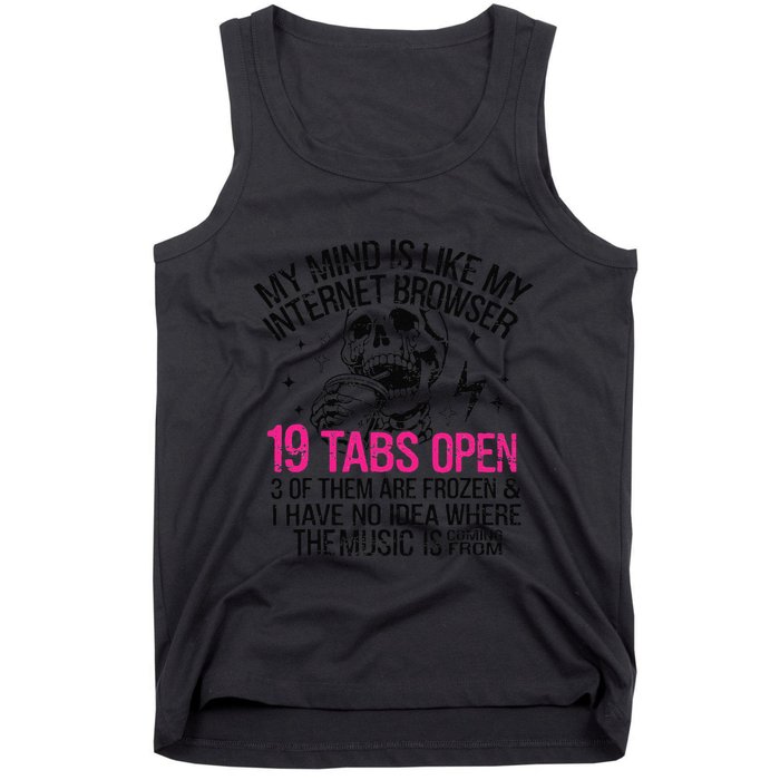Skeleton My Mind Is Like My Internet Browser 19 Tabs Open Tank Top