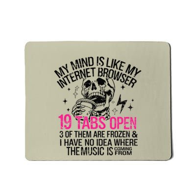 Skeleton My Mind Is Like My Internet Browser 19 Tabs Open Mousepad