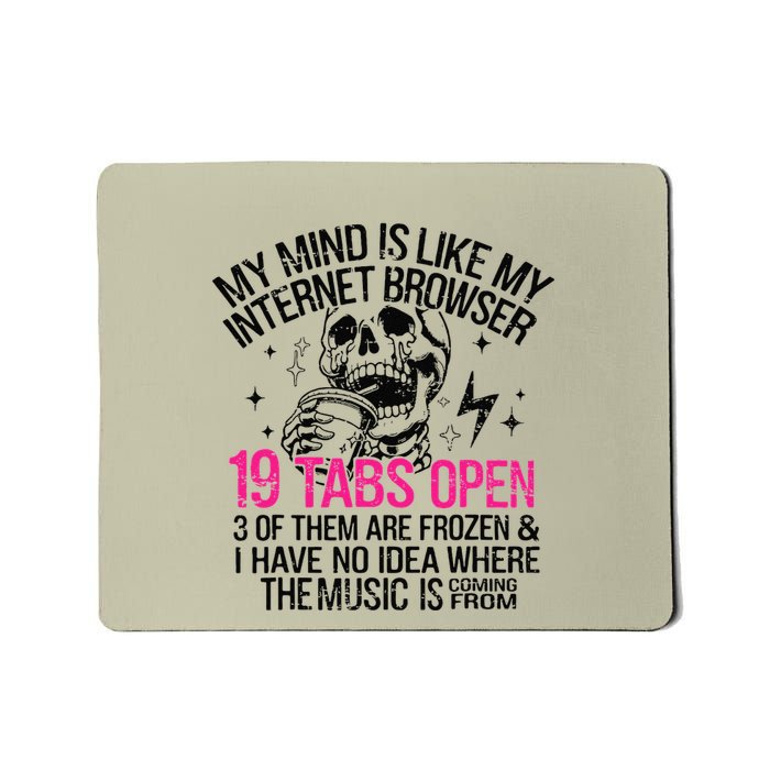 Skeleton My Mind Is Like My Internet Browser 19 Tabs Open Mousepad