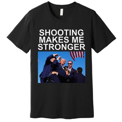 Shooting Makes Me Stronger Trump 2024 Premium T-Shirt