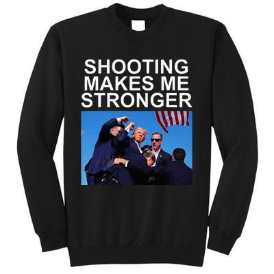 Shooting Makes Me Stronger Trump 2024 Tall Sweatshirt