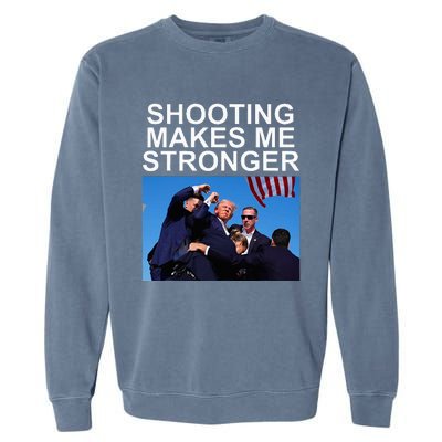 Shooting Makes Me Stronger Trump 2024 Garment-Dyed Sweatshirt