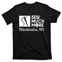 Sew Much More Waukesha Wi T-Shirt