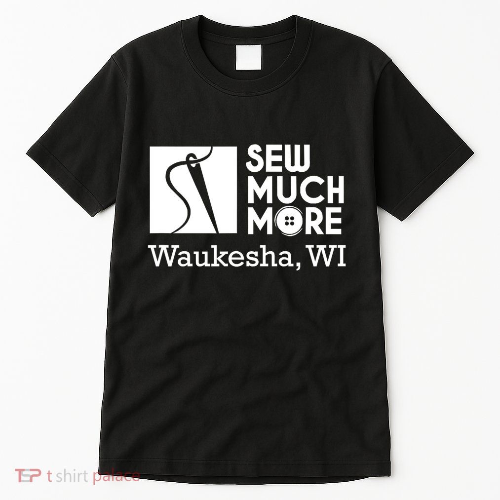 Sew Much More Waukesha Wi Tall T-Shirt