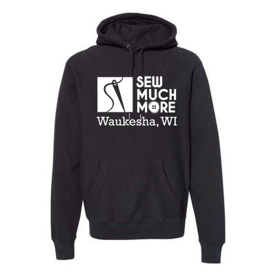 Sew Much More Waukesha Wi Premium Hoodie