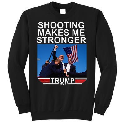 Shooting Makes Me Stronger Trump 2024 Tall Sweatshirt